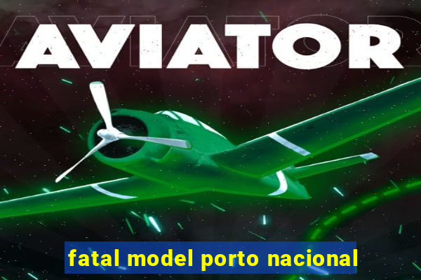 fatal model porto nacional